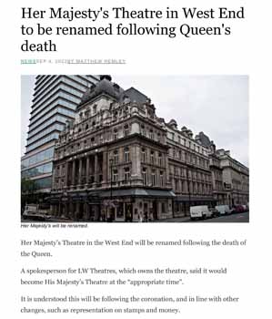 News of the theatre’s future renaming to <i>His Majesty’s Theatre</i> as reported by <i>The Stage</i> in early September 2022 (750KB PDF)